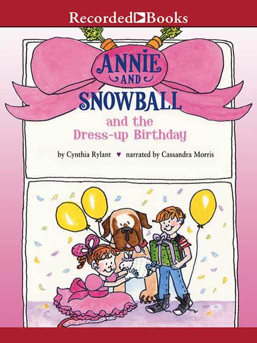 Title details for Annie and Snowball and the Dress-up Birthday by Cynthia Rylant - Available
